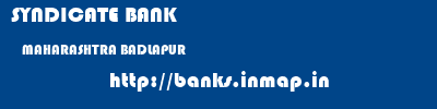 SYNDICATE BANK  MAHARASHTRA BADLAPUR    banks information 
